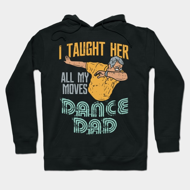 I taught her all my moves - because I'm the awesome Dance Dad Hoodie by Shirtbubble